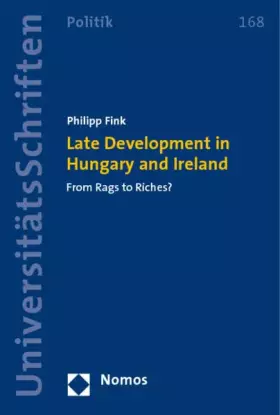 Couverture du produit · Late Development in Hungary and Ireland: From Rags to Riches? (Politik, Band 168)