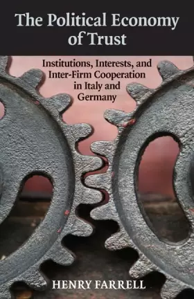 Couverture du produit · The Political Economy of Trust: Institutions, Interests, and Inter-Firm Cooperation in Italy and Germany (Cambridge Studies in 