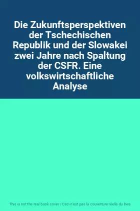 Couverture du produit · Die Zukunftsperspektiven der Tschechischen Republik und der Slowakei zwei Jahre nach Spaltung der CSFR. Eine volkswirtschaftlic