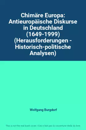 Couverture du produit · Chimäre Europa: Antieuropäische Diskurse in Deutschland (1649-1999) (Herausforderungen - Historisch-politische Analysen)