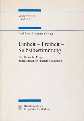Couverture du produit · Einheit - Freiheit - Selbstbestimmung: Die deutsche Frage im historisch-politischen Bewußtsein