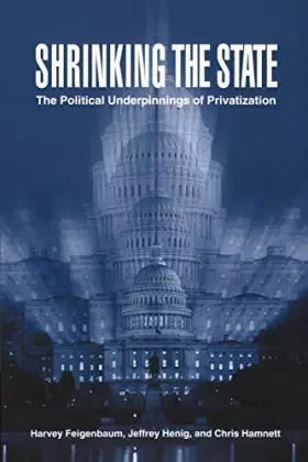 Couverture du produit · Shrinking the State: The Political Underpinnings of Privatization