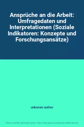 Couverture du produit · Ansprüche an die Arbeit: Umfragedaten und Interpretationen (Soziale Indikatoren: Konzepte und Forschungsansätze)