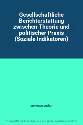 Couverture du produit · Gesellschaftliche Berichterstattung zwischen Theorie und politischer Praxis (Soziale Indikatoren)
