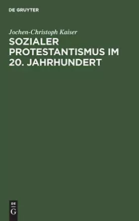 Couverture du produit · Sozialer Protestantismus im 20. Jahrhundert: Studien zur Geschichte der Inneren Mission 1918–1945
