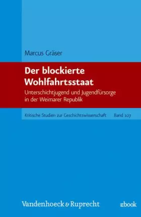 Couverture du produit · Der blockierte Wohlfahrtsstaat: Unterschichtjugend und Jugendfürsorge in der Weimarer Republik (Kritische Studien zur Geschicht