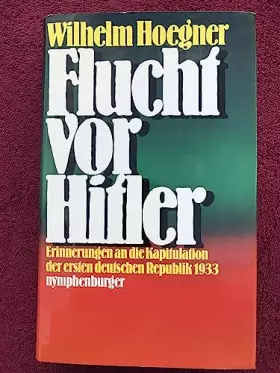 Couverture du produit · Flucht vor Hitler. Erinnerungen an die Kapitulation der ersten deutschen Republik 1933