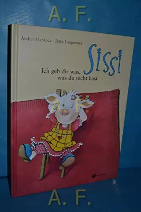 Couverture du produit · Sissi. Ich geb dir was, was du nicht hast