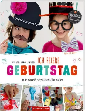 Couverture du produit · Ich feiere Geburtstag: Do-It-Yourself-Party-Sachen selber machen (DIY – sei dabei!)