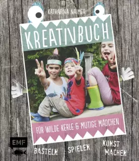 Couverture du produit · Kreativbuch für wilde Kerle und mutige Mädchen: Basteln, Spielen, Kunst machen