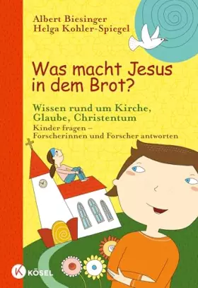 Couverture du produit · Was macht Jesus in dem Brot?: Wissen rund um Kirche, Glaube, Christentum - Kinder fragen - Forscherinnen und Forscher antworten