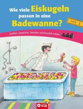 Couverture du produit · Wie viele Eiskugeln passen in eine Badewanne?: Größen, Gewichte, Strecken anschaulich erklärt. Für Kinder ab 6 Jahren