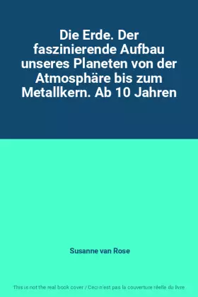 Couverture du produit · Die Erde. Der faszinierende Aufbau unseres Planeten von der Atmosphäre bis zum Metallkern. Ab 10 Jahren