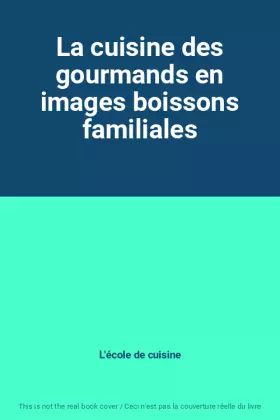 Couverture du produit · La cuisine des gourmands en images boissons familiales