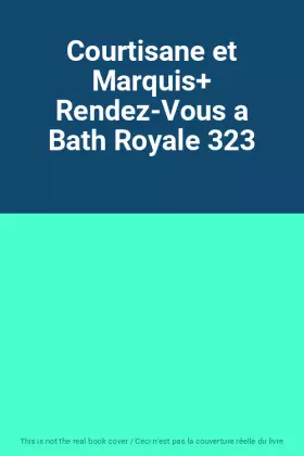 Couverture du produit · Courtisane et Marquis+ Rendez-Vous a Bath Royale 323