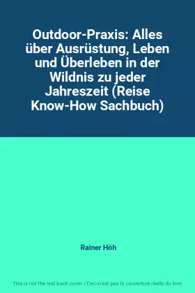 Couverture du produit · Outdoor-Praxis: Alles über Ausrüstung, Leben und Überleben in der Wildnis zu jeder Jahreszeit (Reise Know-How Sachbuch)