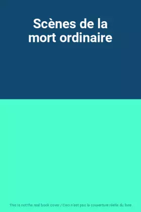 Couverture du produit · Scènes de la mort ordinaire