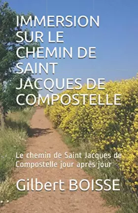 Couverture du produit · IMMERSION SUR LE CHEMIN DE SAINT JACQUES DE COMPOSTELLE: Le chemin de Saint Jacques de Compostelle jour après jour (French Edit