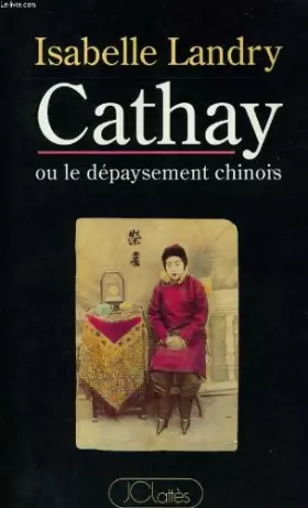 Couverture du produit · Cathay ou le depaysement chinois