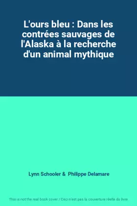 Couverture du produit · L'ours bleu : Dans les contrées sauvages de l'Alaska à la recherche d'un animal mythique