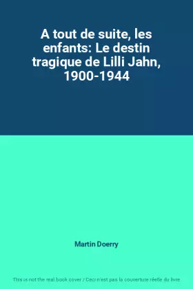 Couverture du produit · A tout de suite, les enfants: Le destin tragique de Lilli Jahn, 1900-1944