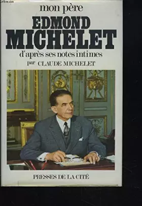 Couverture du produit · MON PERE, EDMOND MICHELET D'APRES SES NOTES INTIMES.