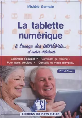 Couverture du produit · La tablette numérique à l'usage des seniors...: Comment s'équiper ? Comment ça marche ? Pour quels services ? Conseils et mode