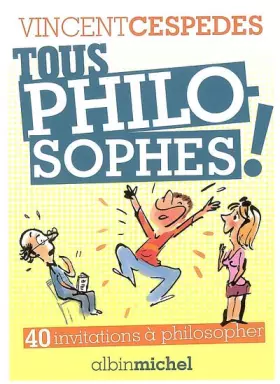 Couverture du produit · Tous philosophes ! : 40 invitations pour philosopher