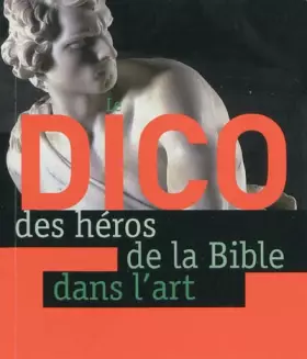 Couverture du produit · Le Dico des héros de la Bible dans l'art