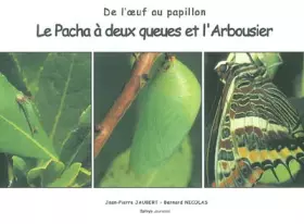 Couverture du produit · Le pacha à deux queues et l'arbousier. De l'oeuf au papillon