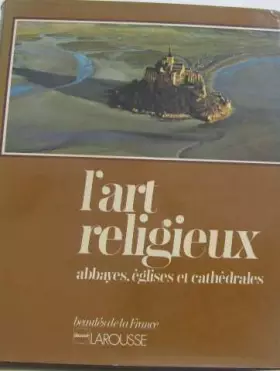 Couverture du produit · L'art religieux : abbayes, églises et cathedrales