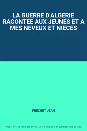 Couverture du produit · LA GUERRE D'ALGERIE RACONTEE AUX JEUNES ET A MES NEVEUX ET NIECES