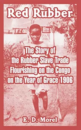 Couverture du produit · Red Rubber: The Story of the Rubber Slave Trade Flourishing on the Congo on the Year of Grace 1906