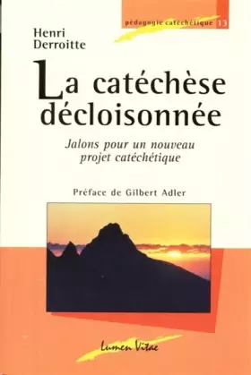Couverture du produit · La catéchèse décloisonnée - Jalons pour un nouveau projet catéchétique 3ed revue et augmentée