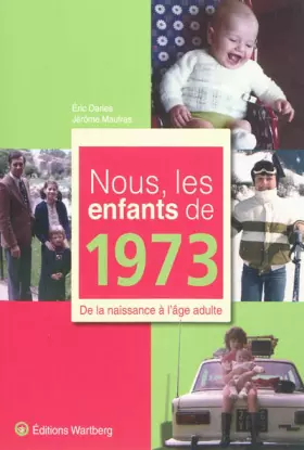 Couverture du produit · Nous, les enfants de 1973 : De la naissance à l'âge adulte