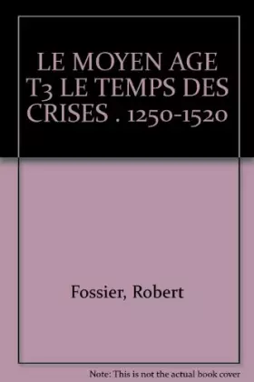 Couverture du produit · Le Moyen Age. Tome 3 : Le temps des crises 1250-1520 112497
