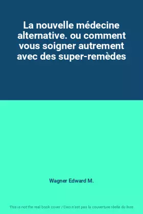 Couverture du produit · La nouvelle médecine alternative. ou comment vous soigner autrement avec des super-remèdes