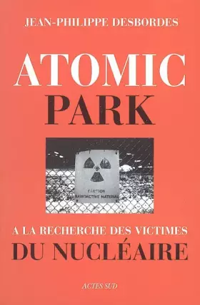 Couverture du produit · Atomic Park : A la recherche des victimes du nucléaire