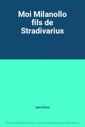 Couverture du produit · Moi Milanollo fils de Stradivarius