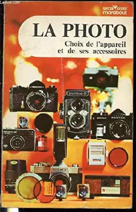 Couverture du produit · La Photo - Choix de l' appareil et de ses accessoires.