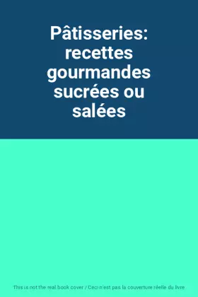 Couverture du produit · Pâtisseries: recettes gourmandes sucrées ou salées