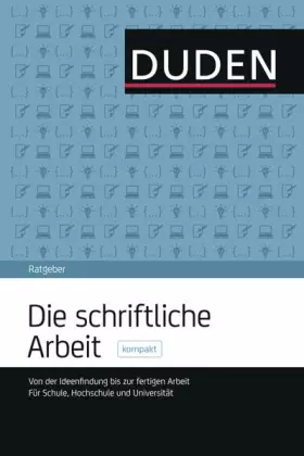 Couverture du produit · Duden Ratgeber – Die schriftliche Arbeit kompakt: Von der Ideenfindung bis zur fertigen Arbeit. Für Schule, Hochschule und Univ