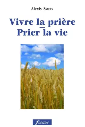Couverture du produit · Prier la vie - Vivre la prière