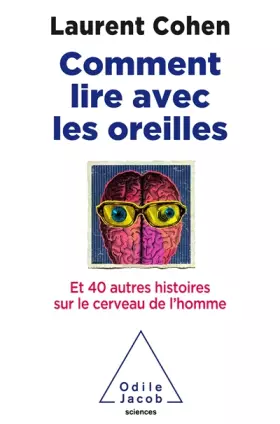 Couverture du produit · Comment lire avec les oreilles: Et 40 autres histoires sur le cerveau de l'homme