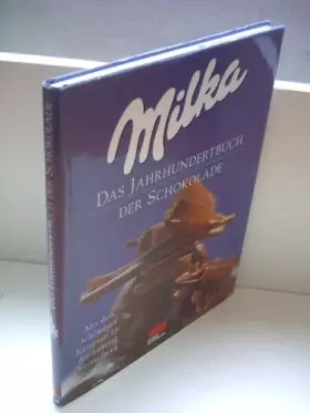 Couverture du produit · Milka. Das Jahrhundertbuch der Schokolade. Mit den schönsten Rezepten für die zarteste Versuchung.