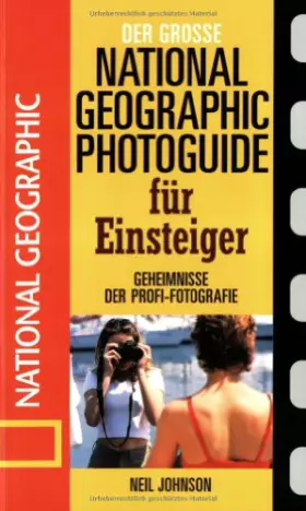 Couverture du produit · Der große National Geographic Photoguide für Einsteiger. Geheimnisse der Profi-Fotografie von National Geographic