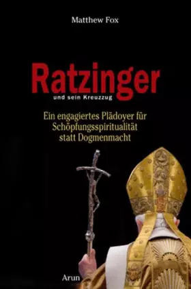 Couverture du produit · Ratzinger und sein Kreuzzug: Ein engagiertes Plädoyer für Schöpfungsspiritualität statt Dogmenmacht