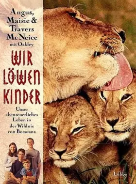 Couverture du produit · Wir Löwenkinder: Unser abenteuerliches Leben in der Wildnis von Botsuana (Lübbe Sachbuch)