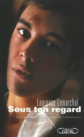 Couverture du produit · Sous ton regard :  le combat de Grégory continue