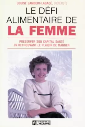 Couverture du produit · Le Défi alimentaire de la femme : Préserver son capital santé en retrouvant le plaisir de manger